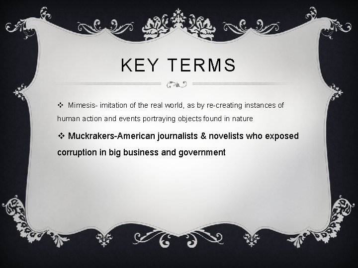 KEY TERMS v Mimesis- imitation of the real world, as by re-creating instances of