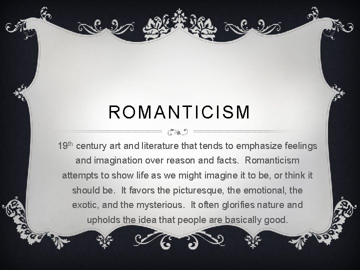 ROMANTICISM 19 th century art and literature that tends to emphasize feelings and imagination