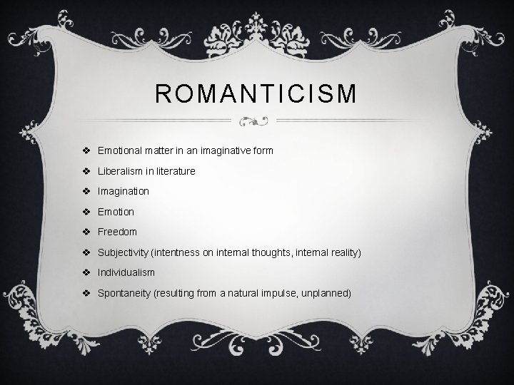 ROMANTICISM v Emotional matter in an imaginative form v Liberalism in literature v Imagination
