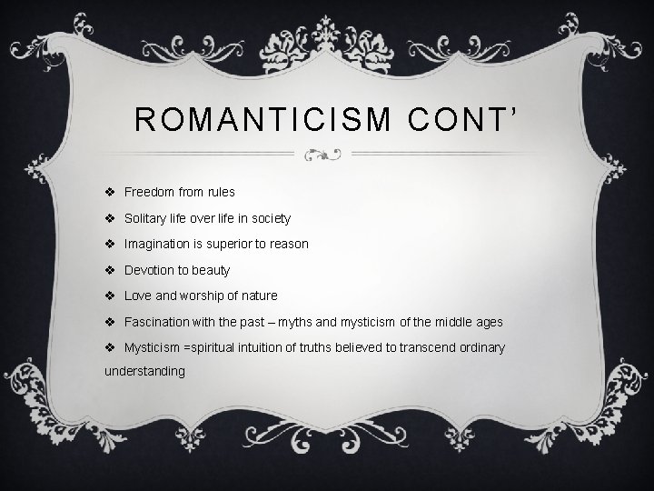 ROMANTICISM CONT’ v Freedom from rules v Solitary life over life in society v