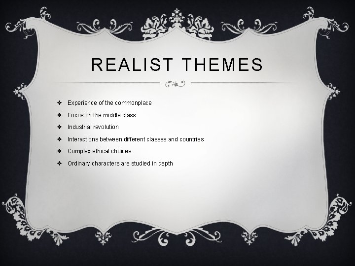 REALIST THEMES v Experience of the commonplace v Focus on the middle class v