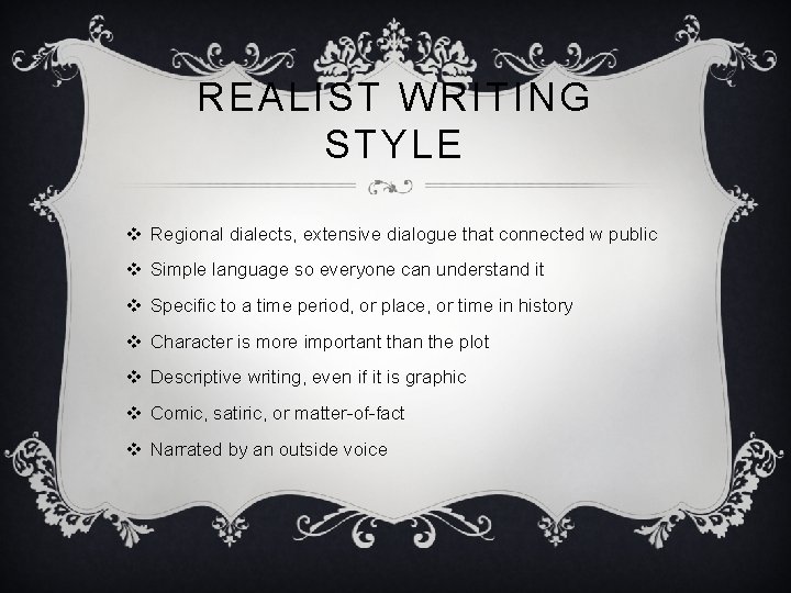 REALIST WRITING STYLE v Regional dialects, extensive dialogue that connected w public v Simple