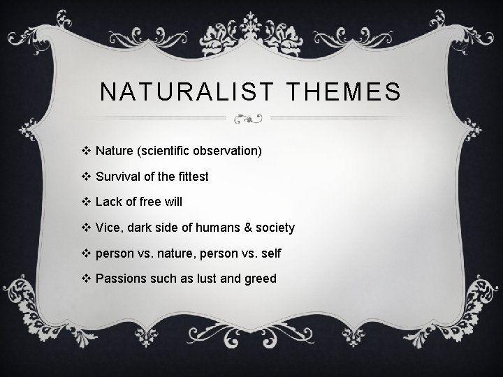 NATURALIST THEMES v Nature (scientific observation) v Survival of the fittest v Lack of