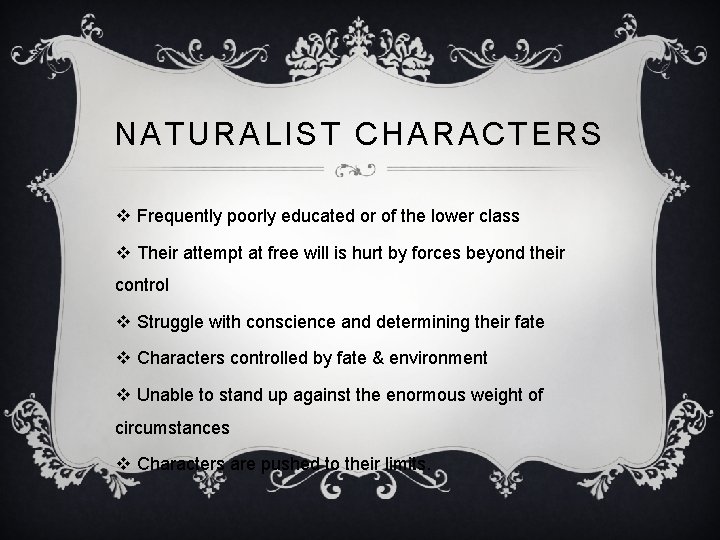 NATURALIST CHARACTERS v Frequently poorly educated or of the lower class v Their attempt