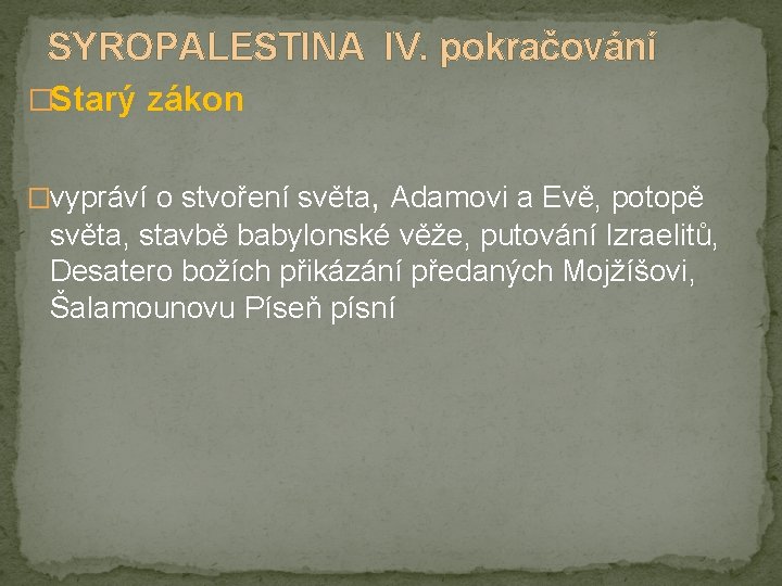 SYROPALESTINA IV. pokračování �Starý zákon �vypráví o stvoření světa, Adamovi a Evě, potopě světa,