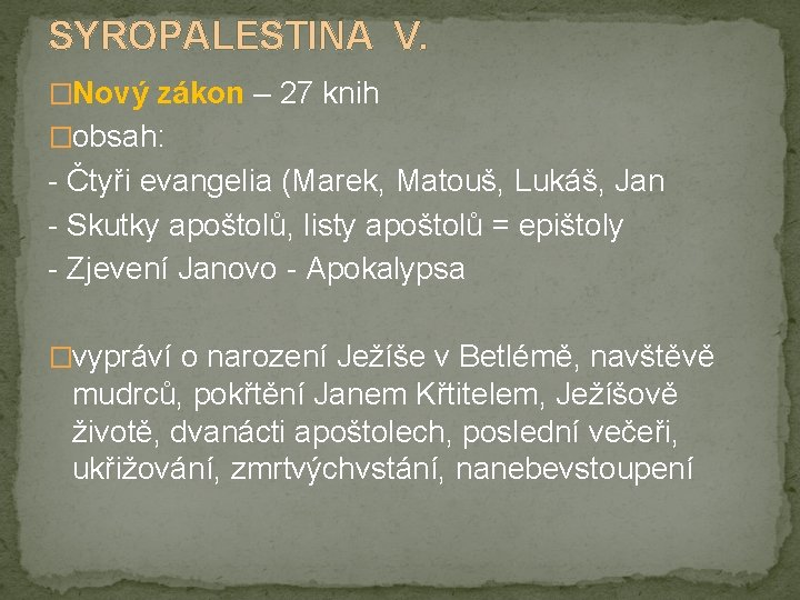SYROPALESTINA V. �Nový zákon – 27 knih �obsah: - Čtyři evangelia (Marek, Matouš, Lukáš,