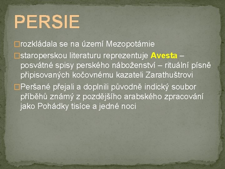 PERSIE �rozkládala se na území Mezopotámie �staroperskou literaturu reprezentuje Avesta – posvátné spisy perského