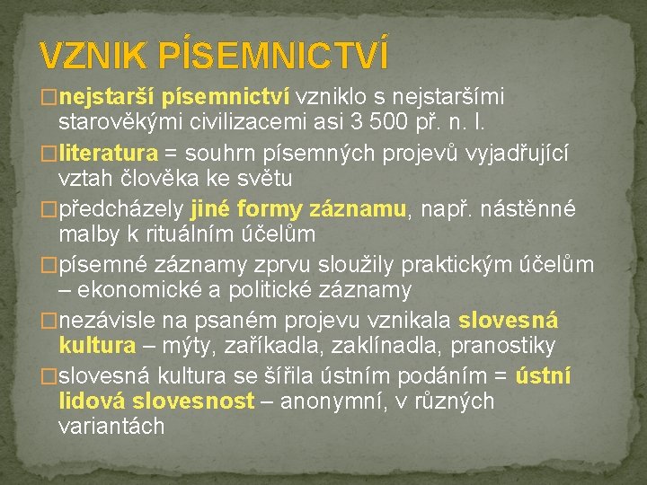 VZNIK PÍSEMNICTVÍ �nejstarší písemnictví vzniklo s nejstaršími starověkými civilizacemi asi 3 500 př. n.