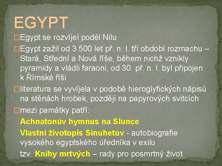 EGYPT �Egypt se rozvíjel podél Nilu �Egypt zažil od 3 500 let př. n.