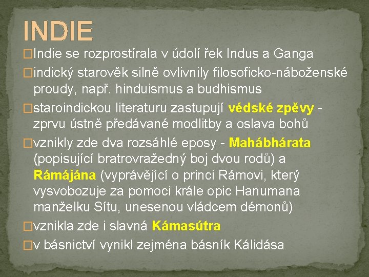 INDIE �Indie se rozprostírala v údolí řek Indus a Ganga �indický starověk silně ovlivnily
