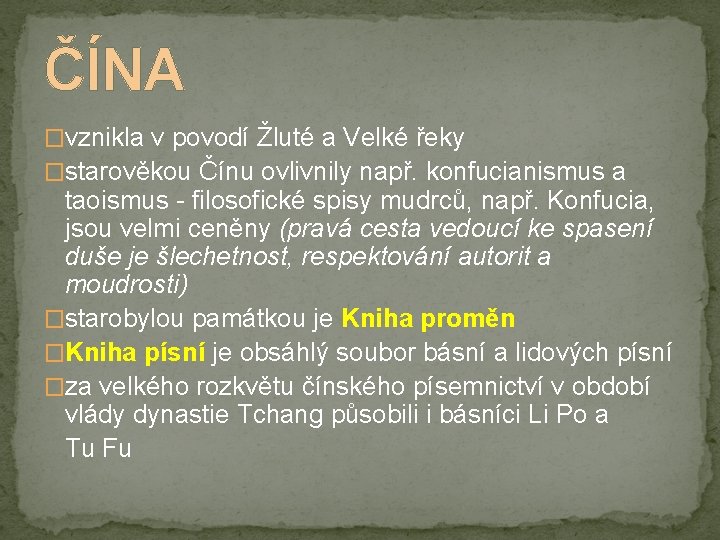 ČÍNA �vznikla v povodí Žluté a Velké řeky �starověkou Čínu ovlivnily např. konfucianismus a
