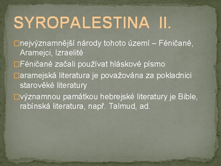 SYROPALESTINA II. �nejvýznamnější národy tohoto území – Féničané, Aramejci, Izraelité �Féničané začali používat hláskové