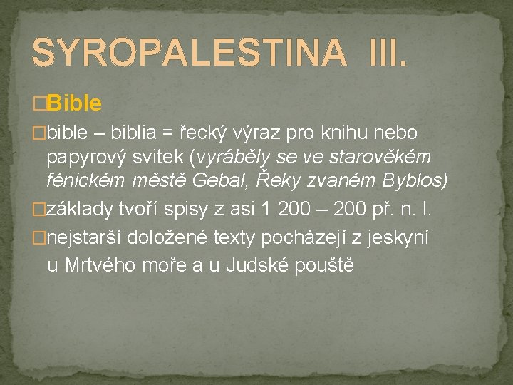 SYROPALESTINA III. �Bible �bible – biblia = řecký výraz pro knihu nebo papyrový svitek