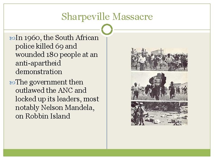 Sharpeville Massacre In 1960, the South African police killed 69 and wounded 180 people