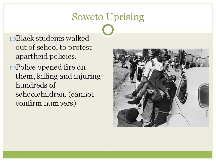 Soweto Uprising Black students walked out of school to protest apartheid policies. Police opened