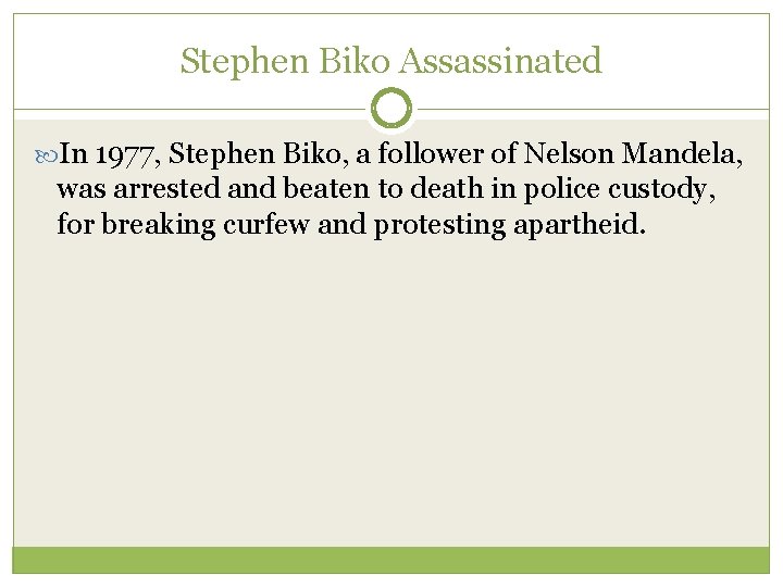 Stephen Biko Assassinated In 1977, Stephen Biko, a follower of Nelson Mandela, was arrested