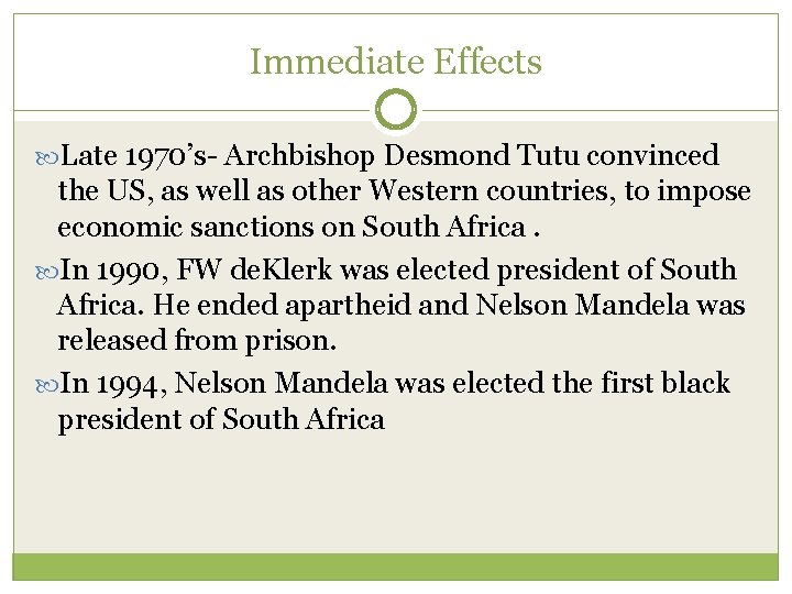 Immediate Effects Late 1970’s- Archbishop Desmond Tutu convinced the US, as well as other