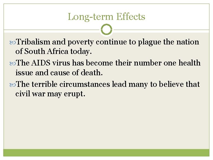 Long-term Effects Tribalism and poverty continue to plague the nation of South Africa today.