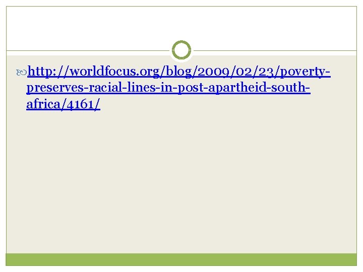  http: //worldfocus. org/blog/2009/02/23/poverty- preserves-racial-lines-in-post-apartheid-southafrica/4161/ 