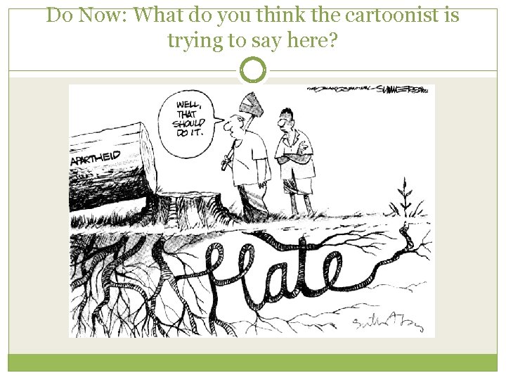 Do Now: What do you think the cartoonist is trying to say here? 