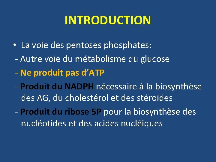 INTRODUCTION • La voie des pentoses phosphates: - Autre voie du métabolisme du glucose