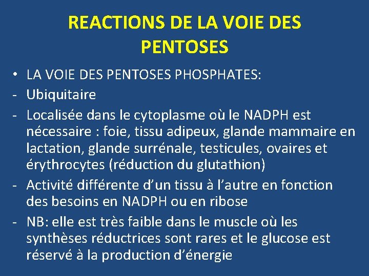 REACTIONS DE LA VOIE DES PENTOSES • LA VOIE DES PENTOSES PHOSPHATES: - Ubiquitaire