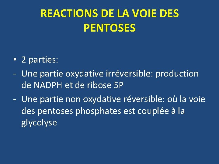 REACTIONS DE LA VOIE DES PENTOSES • 2 parties: - Une partie oxydative irréversible: