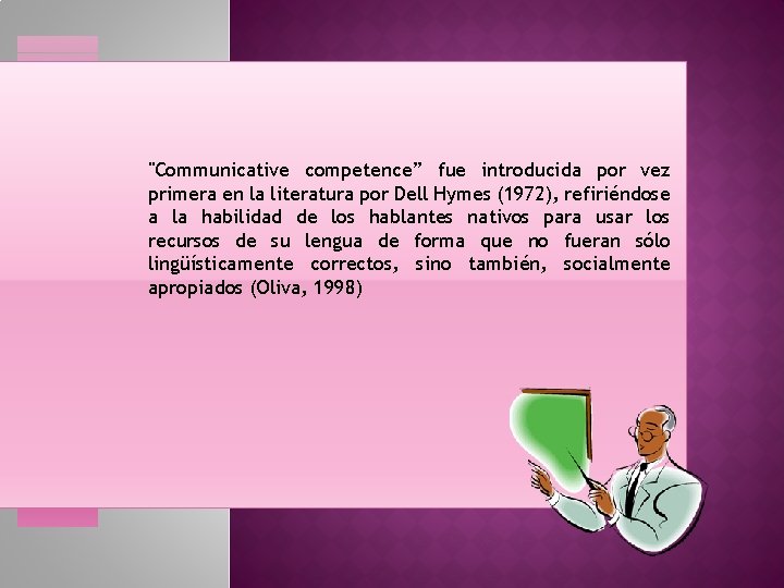 COMPETENCIA COMUNICATIVA "Communicative competence” fue introducida por vez primera en la literatura por Dell COMPETENCIA COMUNICATIVA "Communicative competence” fue introducida por vez primera en la literatura por Dell