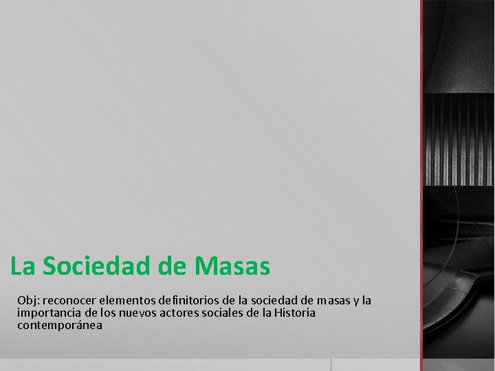 La Sociedad de Masas Obj: reconocer elementos definitorios de la sociedad de masas y
