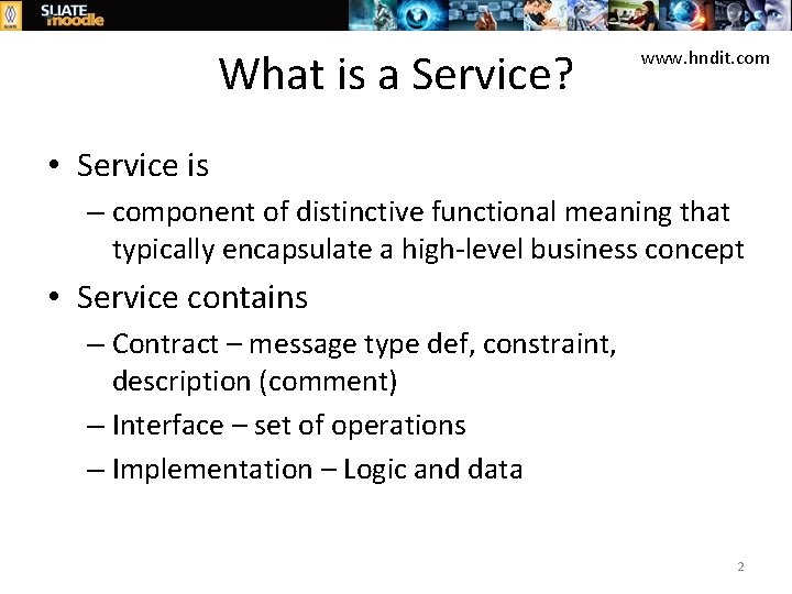 What is a Service? www. hndit. com • Service is – component of distinctive