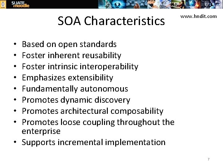 SOA Characteristics www. hndit. com Based on open standards Foster inherent reusability Foster intrinsic