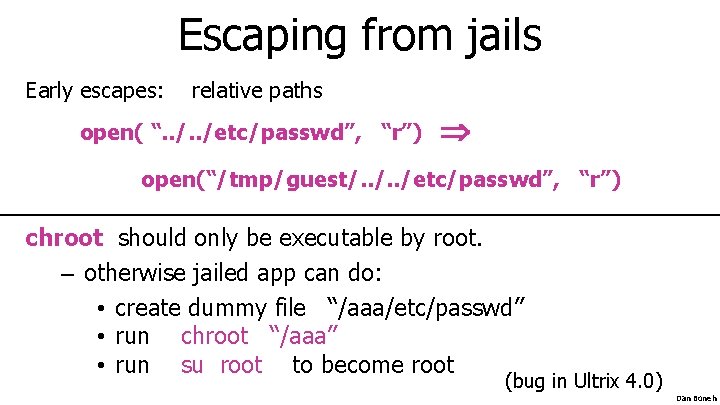 Escaping from jails Early escapes: relative paths open( “. . /etc/passwd”, “r”) open(“/tmp/guest/. . Escaping from jails Early escapes: relative paths open( “. . /etc/passwd”, “r”) open(“/tmp/guest/. .