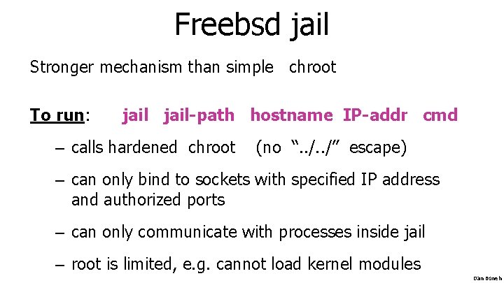 Freebsd jail Stronger mechanism than simple chroot To run: jail-path hostname IP-addr cmd – Freebsd jail Stronger mechanism than simple chroot To run: jail-path hostname IP-addr cmd –