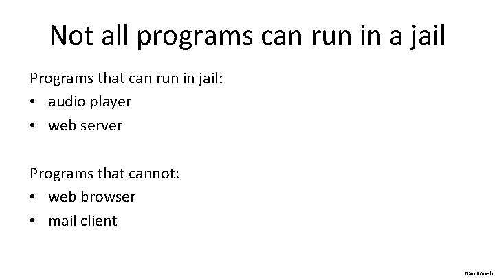 Not all programs can run in a jail Programs that can run in jail: Not all programs can run in a jail Programs that can run in jail: