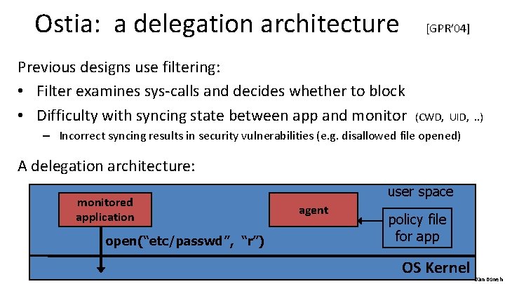 Ostia: a delegation architecture [GPR’ 04] Previous designs use filtering: • Filter examines sys-calls