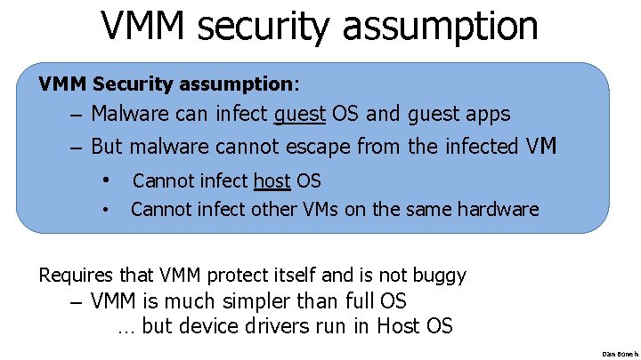 VMM security assumption VMM Security assumption: – Malware can infect guest OS and guest VMM security assumption VMM Security assumption: – Malware can infect guest OS and guest