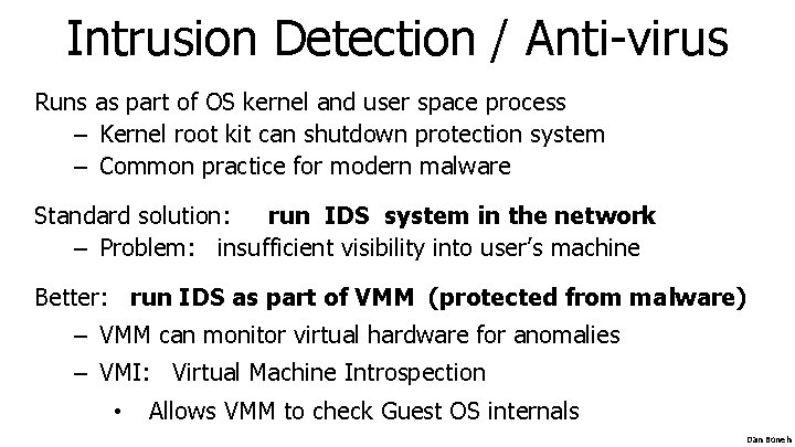 Intrusion Detection / Anti-virus Runs as part of OS kernel and user space process Intrusion Detection / Anti-virus Runs as part of OS kernel and user space process