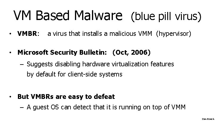 VM Based Malware (blue pill virus) • VMBR: a virus that installs a malicious VM Based Malware (blue pill virus) • VMBR: a virus that installs a malicious