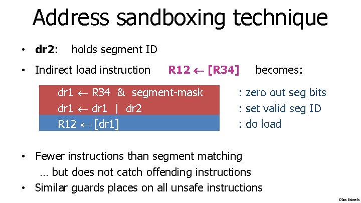 Address sandboxing technique • dr 2: holds segment ID • Indirect load instruction R Address sandboxing technique • dr 2: holds segment ID • Indirect load instruction R