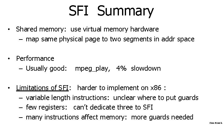 SFI Summary • Shared memory: use virtual memory hardware – map same physical page SFI Summary • Shared memory: use virtual memory hardware – map same physical page