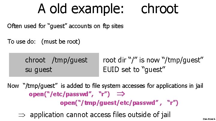 A old example: chroot Often used for “guest” accounts on ftp sites To use A old example: chroot Often used for “guest” accounts on ftp sites To use