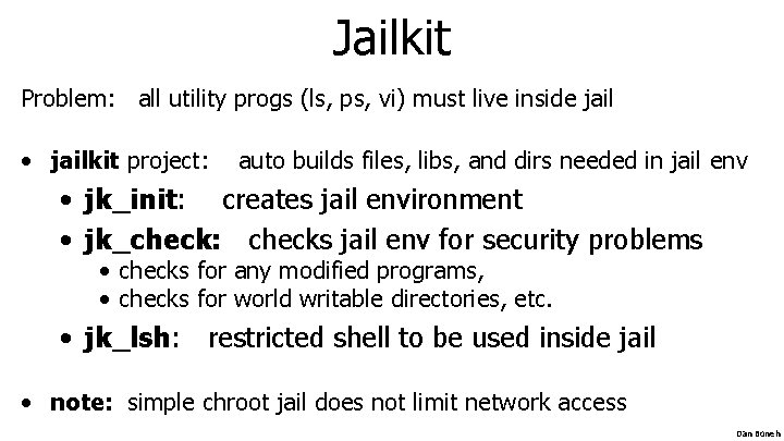 Jailkit Problem: all utility progs (ls, ps, vi) must live inside jail • jailkit Jailkit Problem: all utility progs (ls, ps, vi) must live inside jail • jailkit