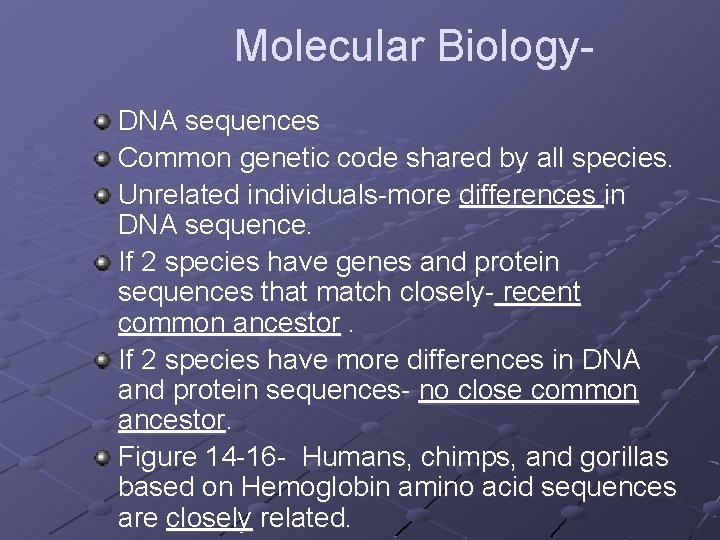 Molecular Biology- DNA sequences Common genetic code shared by all species. Unrelated individuals-more differences