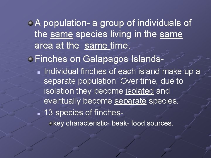 A population- a group of individuals of the same species living in the same