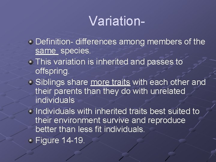 Variation. Definition- differences among members of the same species. This variation is inherited and