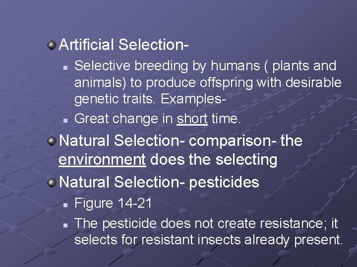 Artificial Selectionn n Selective breeding by humans ( plants and animals) to produce offspring