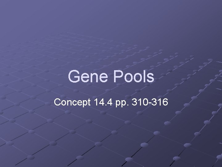 Gene Pools Concept 14. 4 pp. 310 -316 