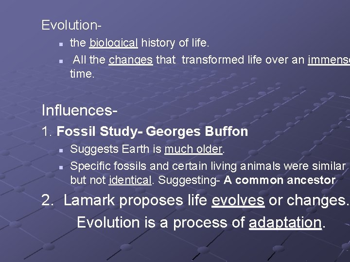 Evolution- n n the biological history of life. All the changes that transformed life