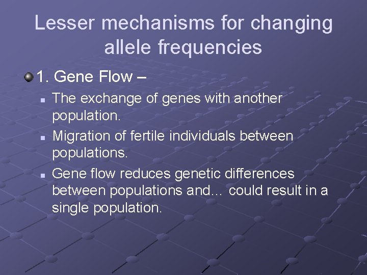 Lesser mechanisms for changing allele frequencies 1. Gene Flow – n n n The