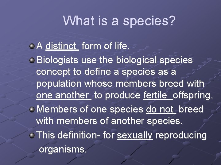 What is a species? A distinct form of life. Biologists use the biological species